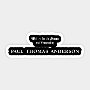 There Will Be Blood | Written for the Screen and Directed by Paul Thomas Anderson Sticker